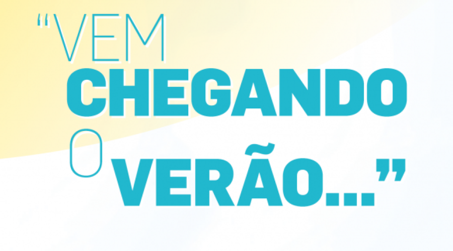 “Vem chegando o verão...”