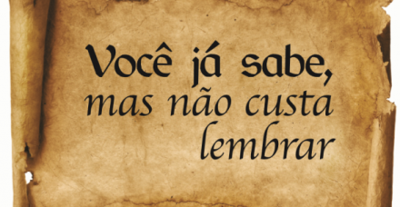 Você já sabe, mas não custa lembrar!