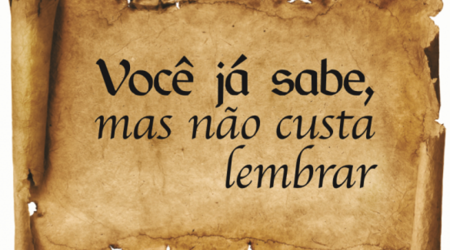 Você já sabe, mas não custa lembrar!